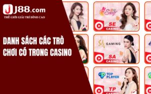 Danh sách các trò chơi có trong Casino J88