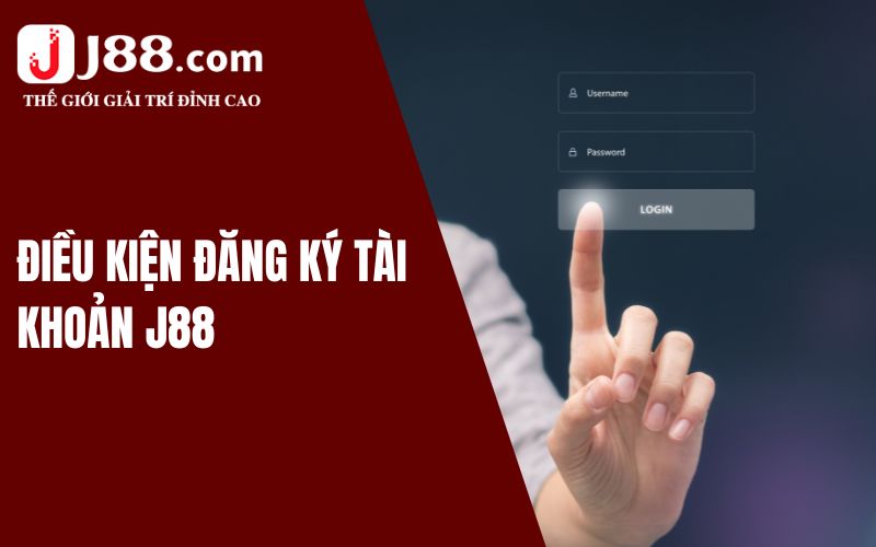 Điều kiện đăng ký tài khoản J88 trong thời điểm hiện tại