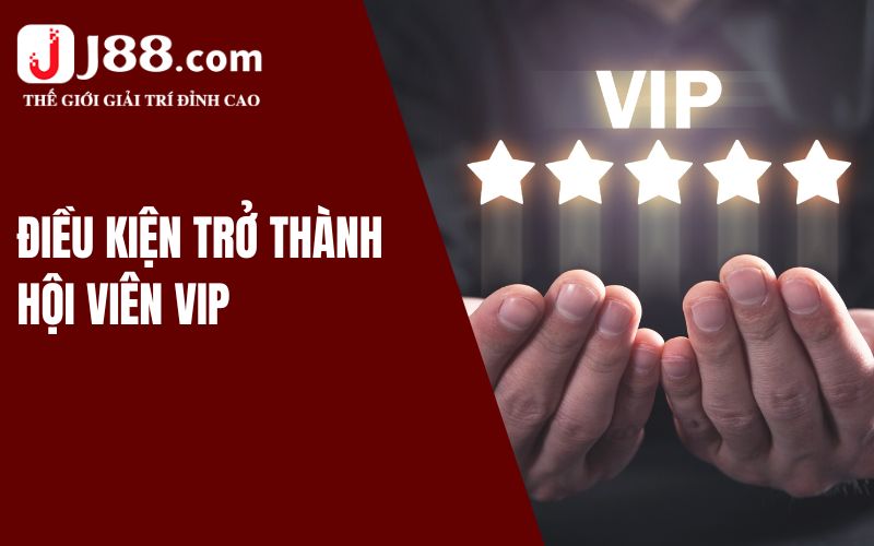 Điều kiện trở thành hội viên VIP