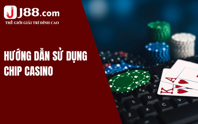 Hướng dẫn sử dụng chip casino