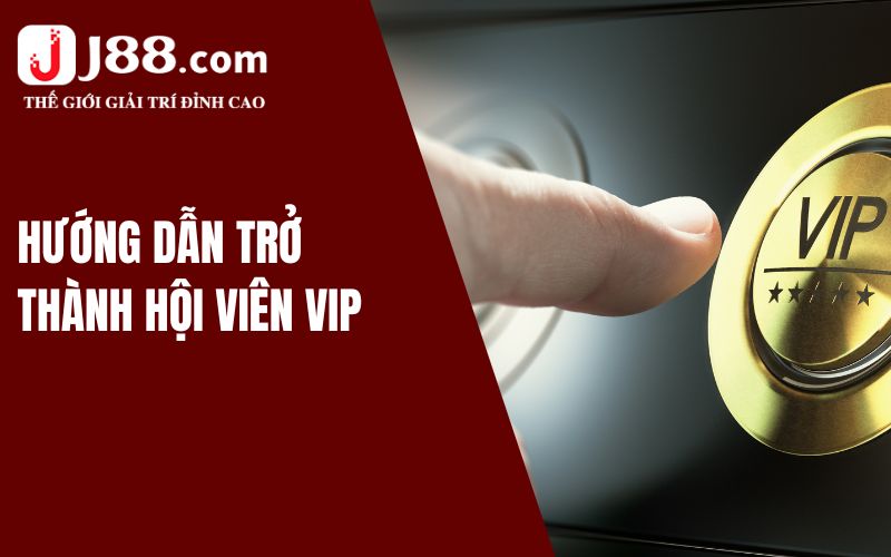 Hướng dẫn trở thành hội viên VIP