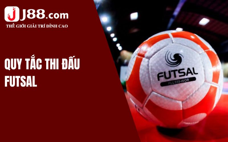 Quy tắc thi đấu Futsal bạn có thể chưa biết