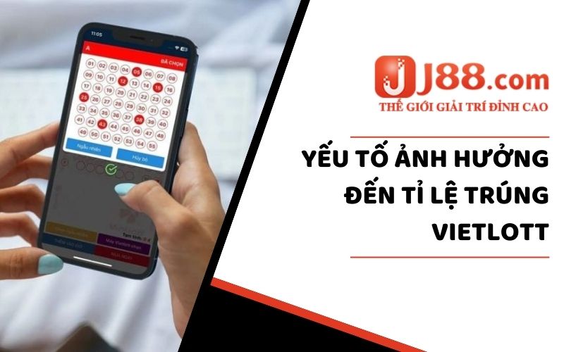 Yếu tố ảnh hưởng đến tỉ lệ trúng vietlott